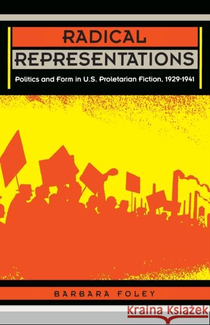 Radical Representations: Politics and Form in U.S. Proletarian Fiction, 1929-1941