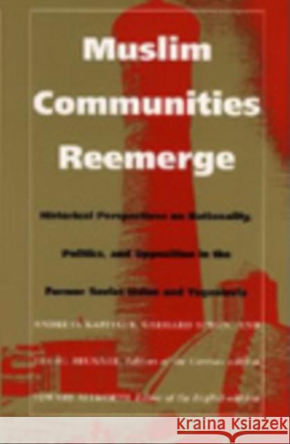 Muslim Communities Reemerge: Historical Perspectives on Nationality, Politics, and Opposition in the Former Soviet Union and Yugoslavia