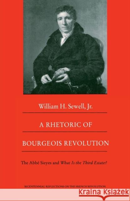 A Rhetoric of Bourgeois Revolution: The ABBE Sieyes and What Is the Third Estate?