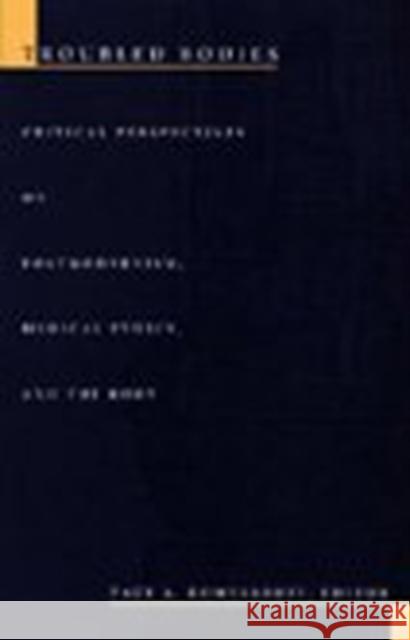 Troubled Bodies: Critical Perspectives on Postmodernism, Medical Ethics, and the Body