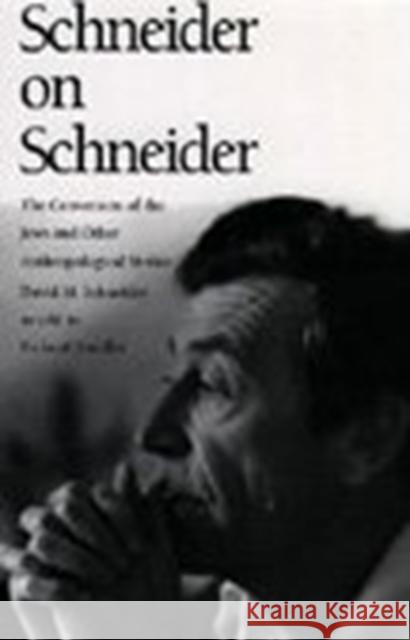 Schneider on Schneider: The Conversion of the Jews and Other Anthropological Stories