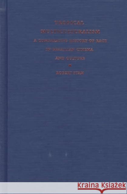 Tropical Multiculturalism: A Comparative History of Race in Brazilian Cinema and Culture