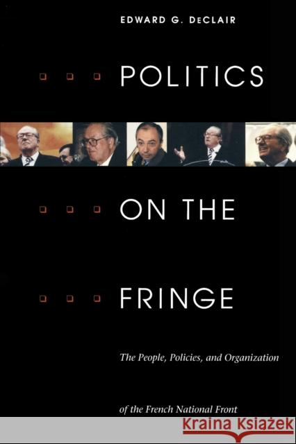 Politics on the Fringe: The People, Policies, and Organization of the French National Front