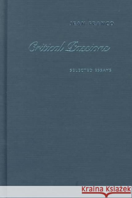 Critical Passions: Selected Essays