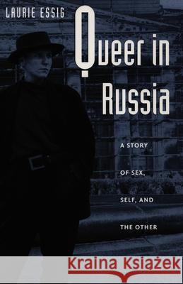 Queer in Russia: A Story of Sex, Self, and the Other
