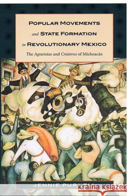 Popular Movements and State Formation in Revolutionary Mexico: The Agraristas and Cristeros of Michoacan