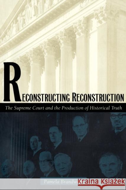 Reconstructing Reconstruction: The Supreme Court and the Production of Historical Truth