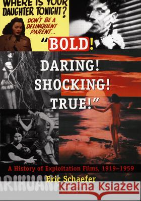 Bold! Daring! Shocking! True!: A History of Exploitation Films, 1919-1959