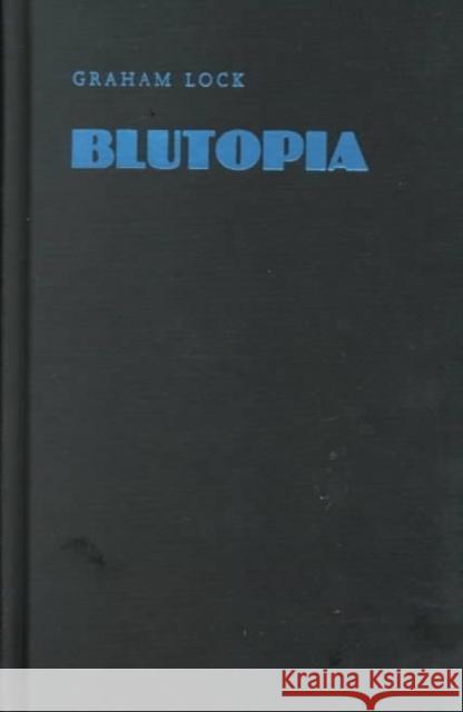 Blutopia: Visions of the Future and Revisions of the Past in the Work of Sun Ra, Duke Ellington, and Anthony Braxton