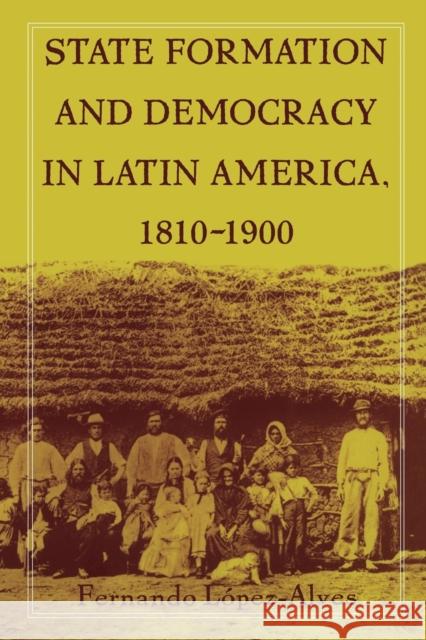 State Formation and Democracy in Latin America, 1810-1900