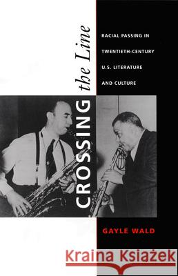 Crossing the Line: Racial Passing in Twentieth-Century U.S. Literature and Culture