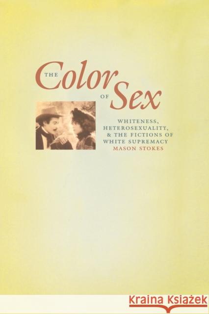 The Color of Sex: Whiteness, Heterosexuality, and the Fictions of White Supremacy