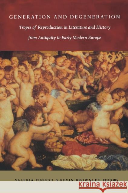 Generation and Degeneration: Tropes of Reproduction in Literature and History from Antiquity through Early Modern Europe