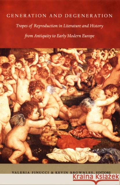 Generation and Degeneration: Tropes of Reproduction in Literature and History from Antiquity Through Early Modern Europe