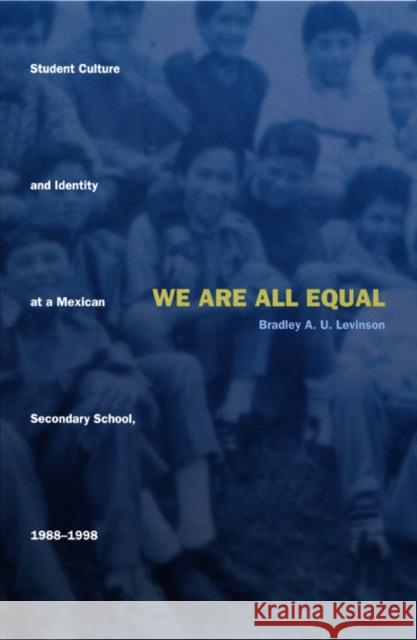 We Are All Equal: Student Culture and Identity at a Mexican Secondary School, 1988-1998