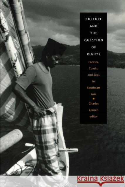 Culture and the Question of Rights: Forests, Coasts, and Seas in Southeast Asia