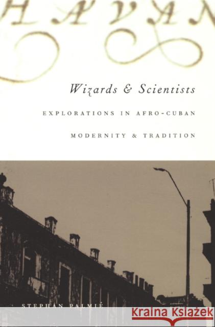 Wizards and Scientists: Explorations in Afro-Cuban Modernity and Tradition