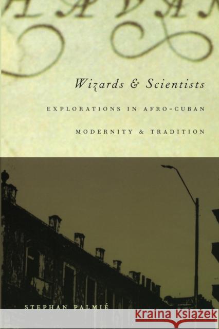 Wizards and Scientists: Explorations in Afro-Cuban Modernity and Tradition