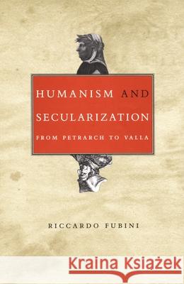 Humanism and Secularization: From Petrarch to Valla