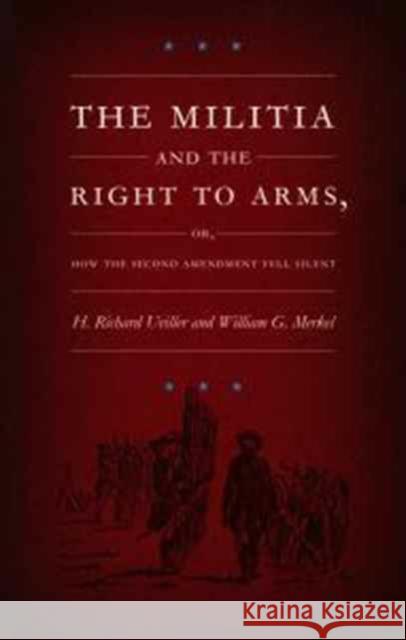 The Militia and the Right to Arms: Or, How the Second Amendment Fell Silent