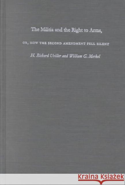 The Militia and the Right to Arms, Or, How the Second Amendment Fell Silent