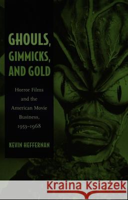 Ghouls, Gimmicks, and Gold : Horror Films and the American Movie Business, 1953-1968