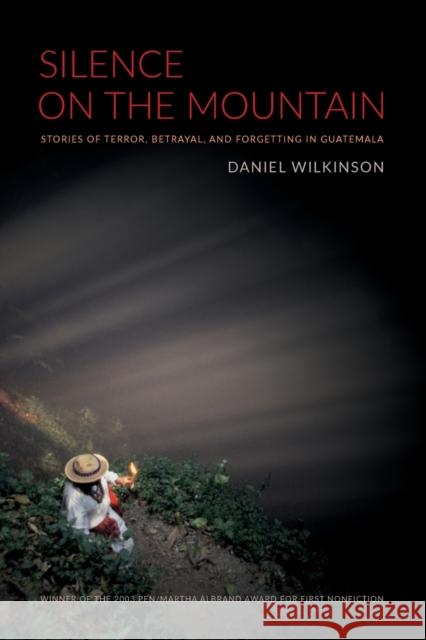 Silence on the Mountain: Stories of Terror, Betrayal, and Forgetting in Guatemala