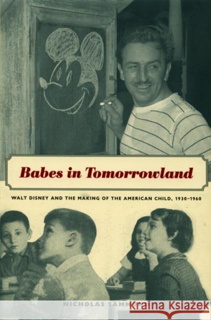 Babes in Tomorrowland: Walt Disney and the Making of the American Child, 1930-1960