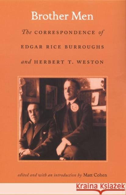 Brother Men: The Correspondence of Edgar Rice Burroughs and Herbert T. Weston