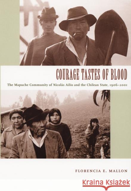 Courage Tastes of Blood: The Mapuche Community of Nicolás Ailío and the Chilean State, 1906-2001