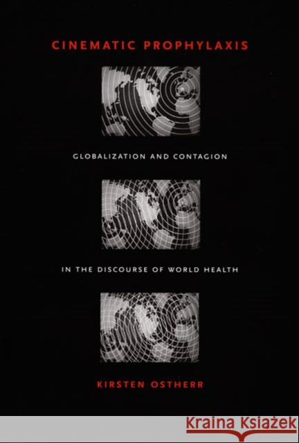 Cinematic Prophylaxis: Globalization and Contagion in the Discourse of World Health