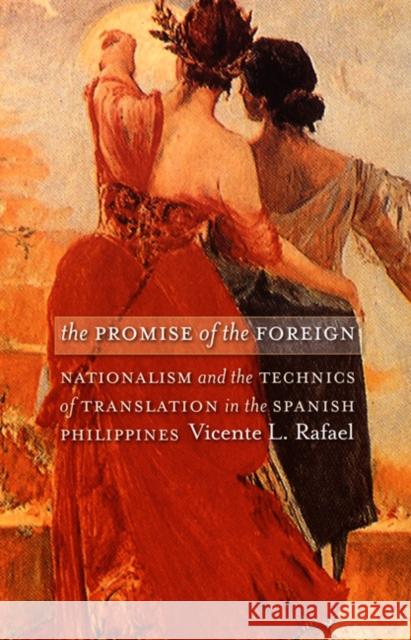 The Promise of the Foreign: Nationalism and the Technics of Translation in the Spanish Philippines