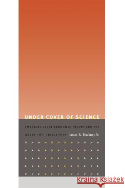 Under Cover of Science: American Legal-Economic Theory and the Quest for Objectivity