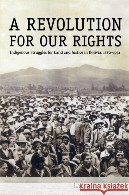 A Revolution for Our Rights: Indigenous Struggles for Land and Justice in Bolivia, 1880-1952