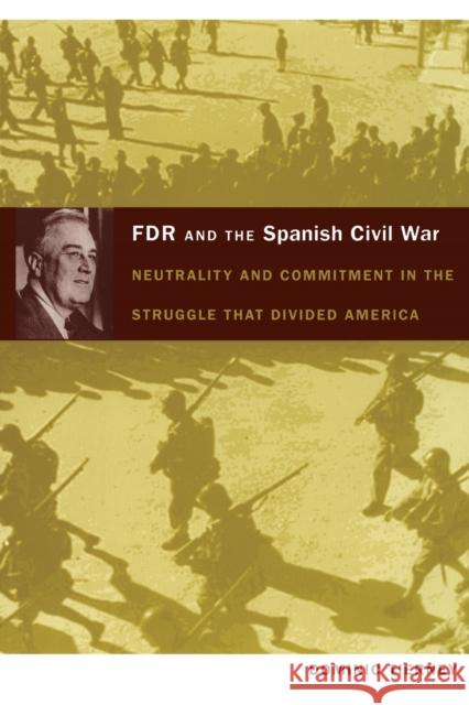 FDR and the Spanish Civil War: Neutrality and Commitment in the Struggle that Divided America