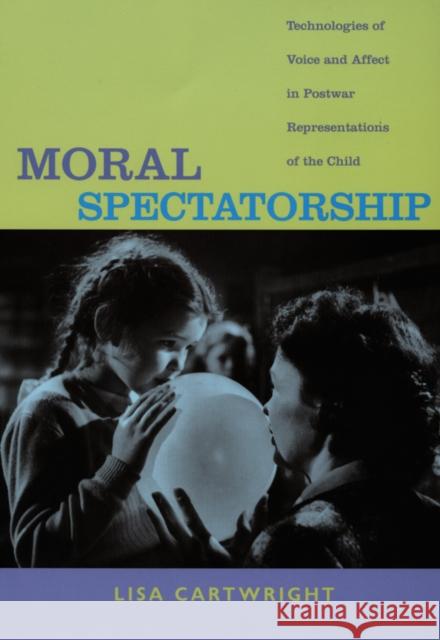 Moral Spectatorship: Technologies of Voice and Affect in Postwar Representations of the Child