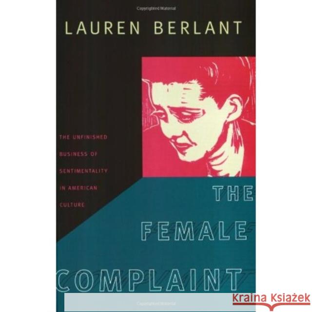 The Female Complaint: The Unfinished Business of Sentimentality in American Culture