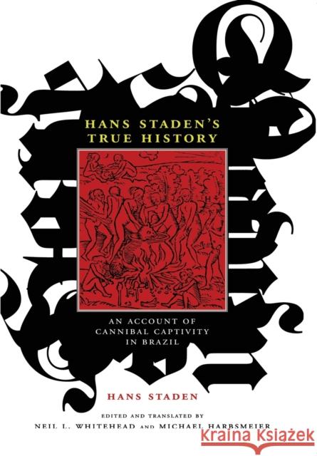 Hans Staden's True History: An Account of Cannibal Captivity in Brazil