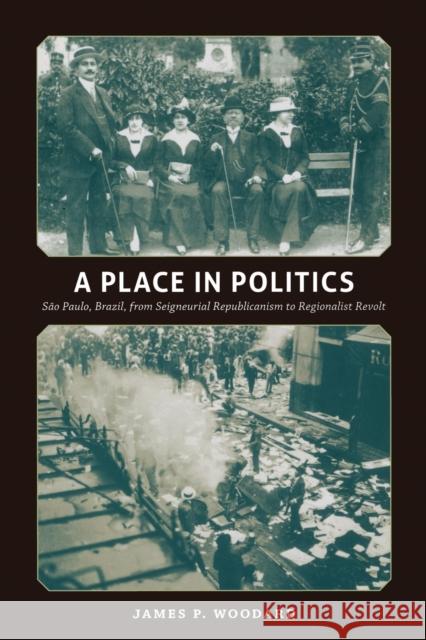 A Place in Politics: São Paulo, Brazil, from Seigneurial Republicanism to Regionalist Revolt