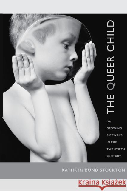 The Queer Child: Or Growing Sideways in the Twentieth Century