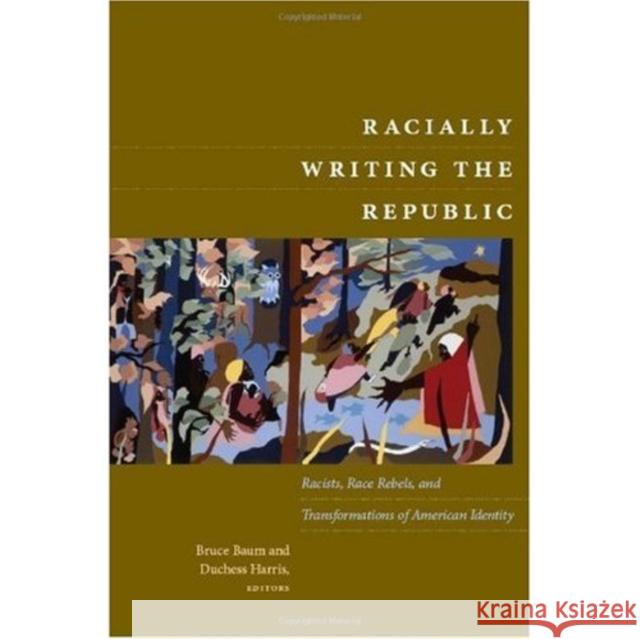 Racially Writing the Republic: Racists, Race Rebels, and Transformations of American Identity