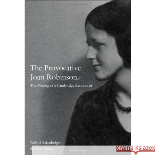 The Provocative Joan Robinson: The Making of a Cambridge Economist