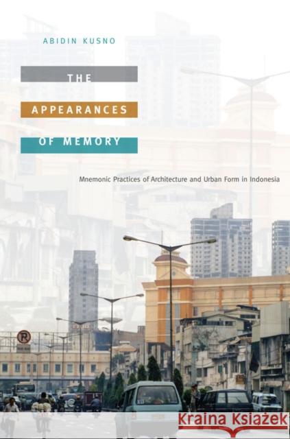 The Appearances of Memory: Mnemonic Practices of Architecture and Urban Form in Indonesia