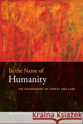 In the Name of Humanity: The Government of Threat and Care
