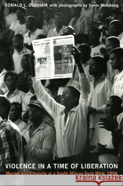 Violence in a Time of Liberation: Murder and Ethnicity at a South African Gold Mine, 1994