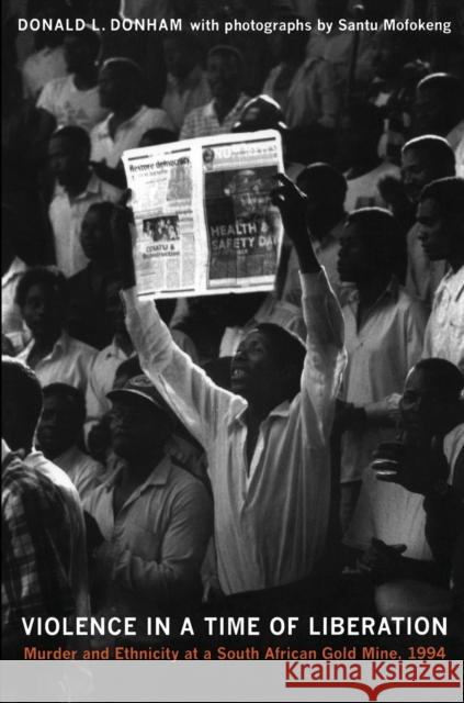 Violence in a Time of Liberation: Murder and Ethnicity at a South African Gold Mine, 1994