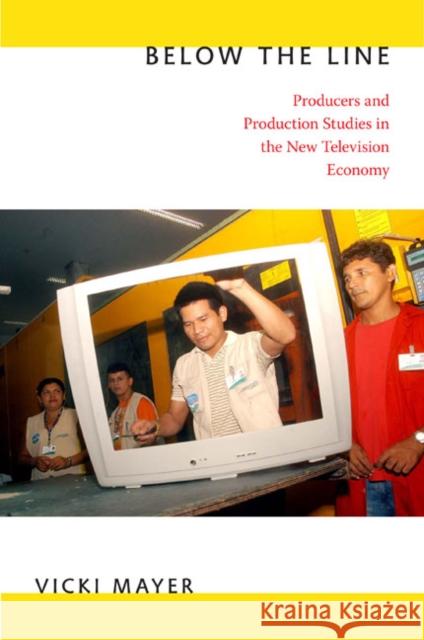 Below the Line: Producers and Production Studies in the New Television Economy