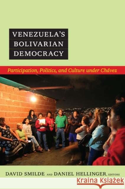 Venezuela's Bolivarian Democracy: Participation, Politics, and Culture Under Chávez