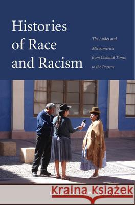 Histories of Race and Racism: The Andes and Mesoamerica from Colonial Times to the Present
