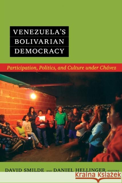 Venezuela's Bolivarian Democracy: Participation, Politics, and Culture under Chávez